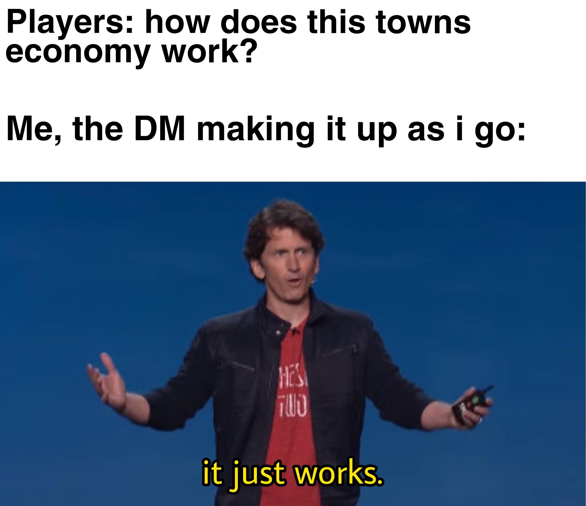 D&D meme - roll initiative meme - Players how does this towns economy work? Me, the Dm making it up as i go it just works.