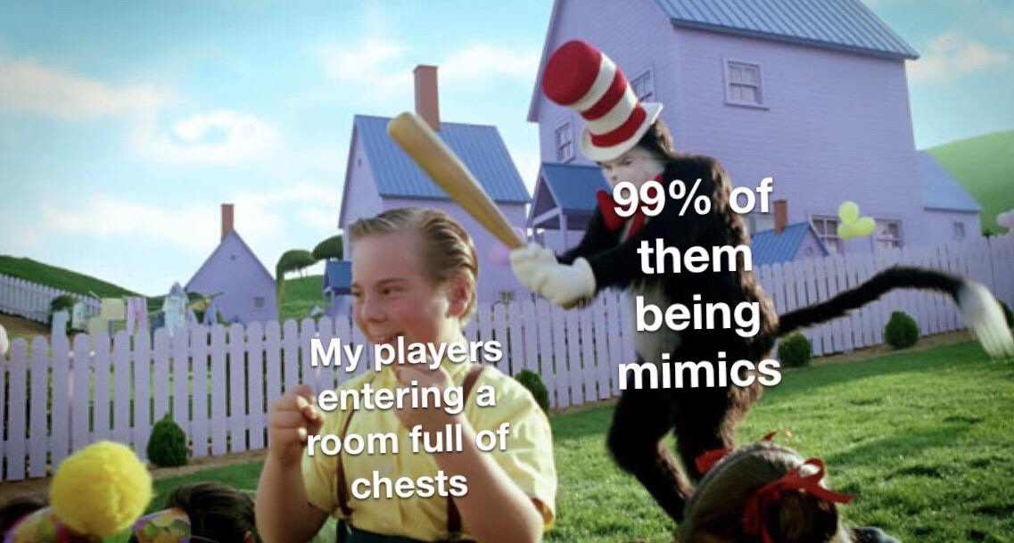 D&D meme - cat in the hat bat - 99% of them being mimics My players entering a room full of chests