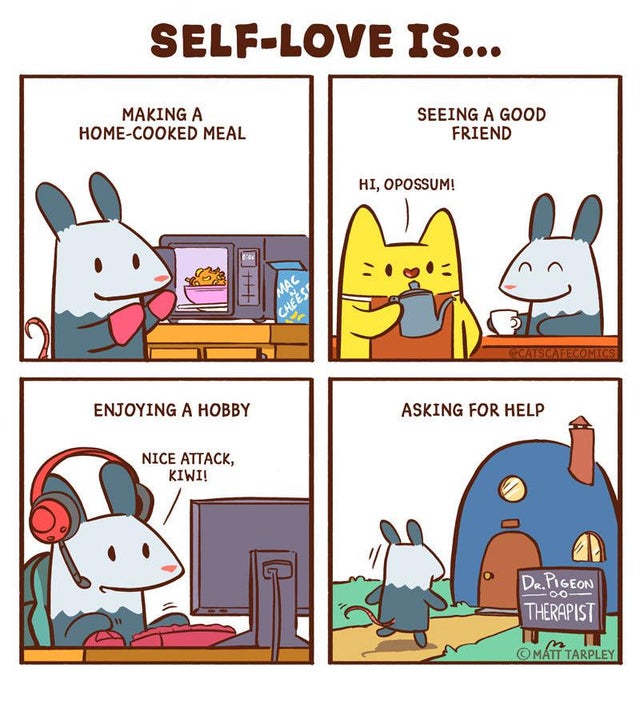 wholesome meme - comics - SelfLove Is... Making A HomeCooked Meal Seeing A Good Friend Hi, Opossum! Ocatscafecomics Enjoying A Hobby Asking For Help Nice Attack, Kiwi! Dr. Pigeon Therapist 00 Omtt Tarpley