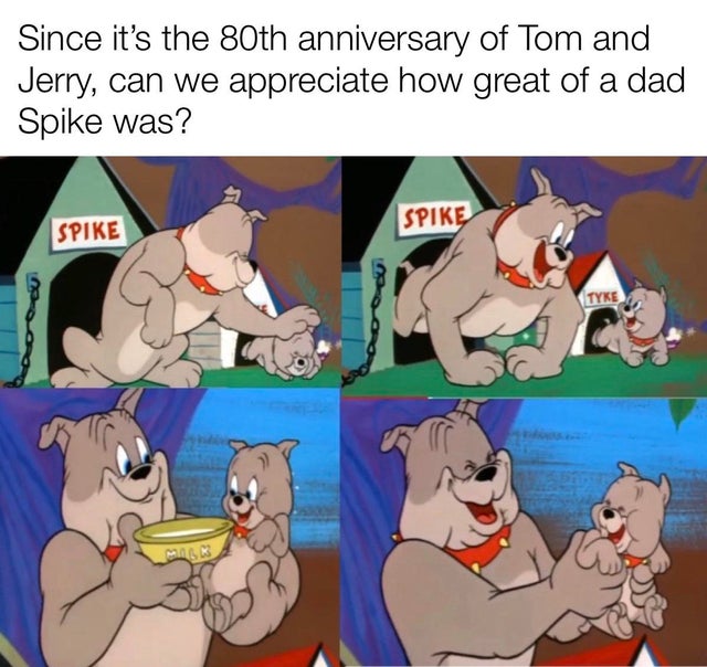 wholesome meme - Spike and Tyke - Since it's the 80th anniversary of Tom and Jerry, can we appreciate how great of a dad Spike was? Spike Spike