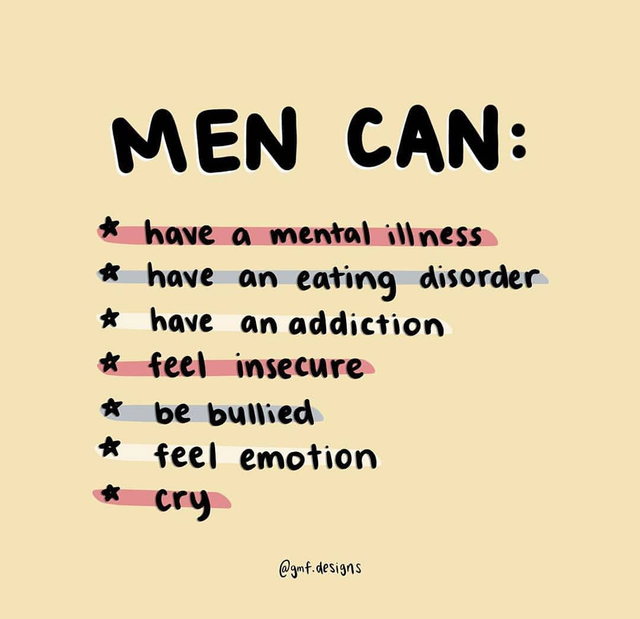 wholesome meme - writing - Men Can have a mental illness have an eating disorder have an addiction feel insecure be bullied feel emotion cry .designs