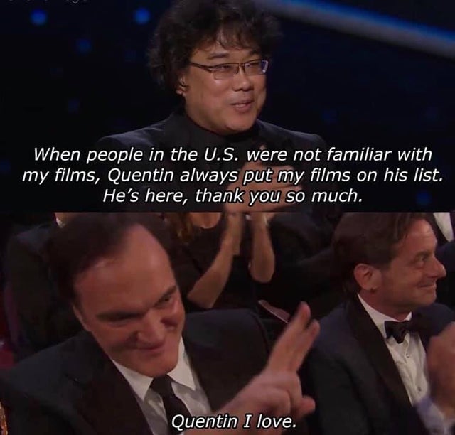 wholesome meme - Bong Joon-ho - When people in the U.S. were not familiar with my films, Quentin always put my films on his list He's here, thank you so much. Quentin I love.