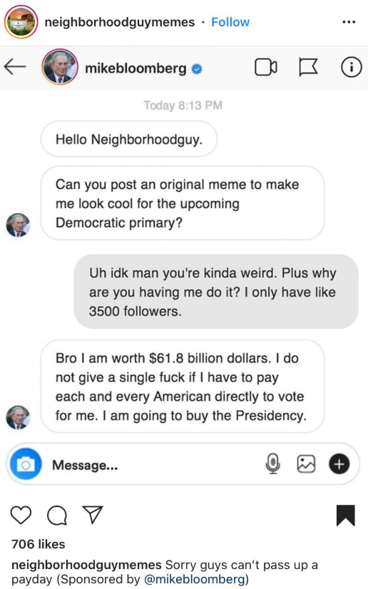 screenshot - neighborhoodguymemes t m ikebloomberg mikebloomberg 0 B 0 Today Hello Neighborhoodguy. Can you post an original meme to make me look cool for the upcoming Democratic primary? Uh idk man you're kinda weird. Plus why are you having me do it? I 