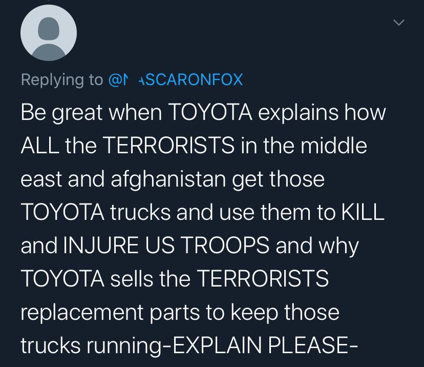 atmosphere - @ Ascaronfox Be great when Toyota explains how All the Terrorists in the middle east and afghanistan get those Toyota trucks and use them to Kill and Injure Us Troops and why Toyota sells the Terrorists replacement parts to keep those trucks 