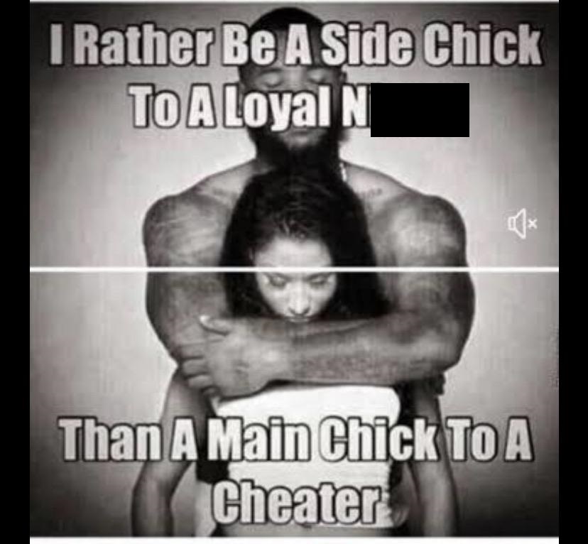 fuck love meme - I Rather Be A Side Chick To A Loyal N Than A Main Chick To A Cheater