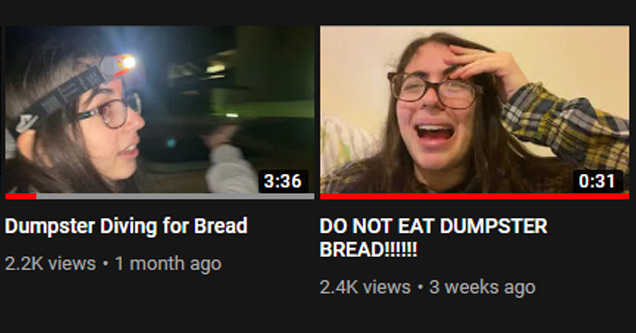 glasses - Dumpster Diving for Bread views 1 month ago Do Not Eat Dumpster Bread!!!!!! views 3 weeks ago