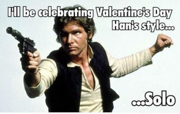 valentines day memes - Cl be celebrating Valentine's Day Han's style.co coSolo