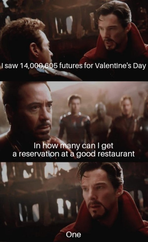 he speaks the true true - I saw 14,000,605 futures for Valentine's Day In how many can I get a reservation at a good restaurant One