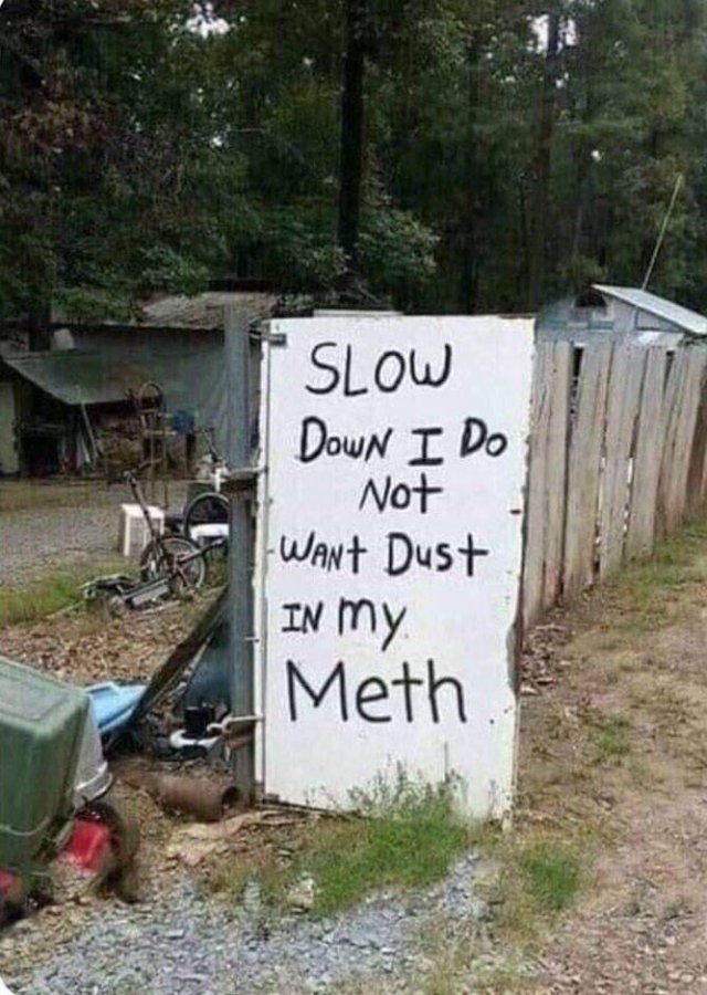 funny kentucky memes - Slow Down I Do Not Want Dust In my Meth.