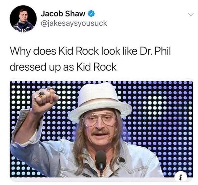 kyoto - Jacob Shaw Why does Kid Rock look Dr. Phil dressed up as Kid Rock @ @ @ @ @@ @ ..... Oooooo @ @ @ @@ @@@ @ Oooo . 20 . ..... ..... e. .. >