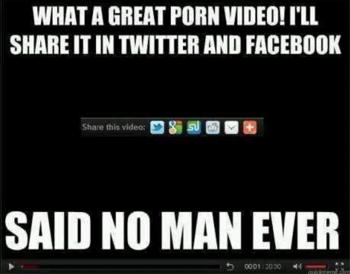 sex memes - software - What A Great Porn Video! I'Ll It In Twitter And Facebook this video Y Su Said No Man Ever 5 00017 Remed
