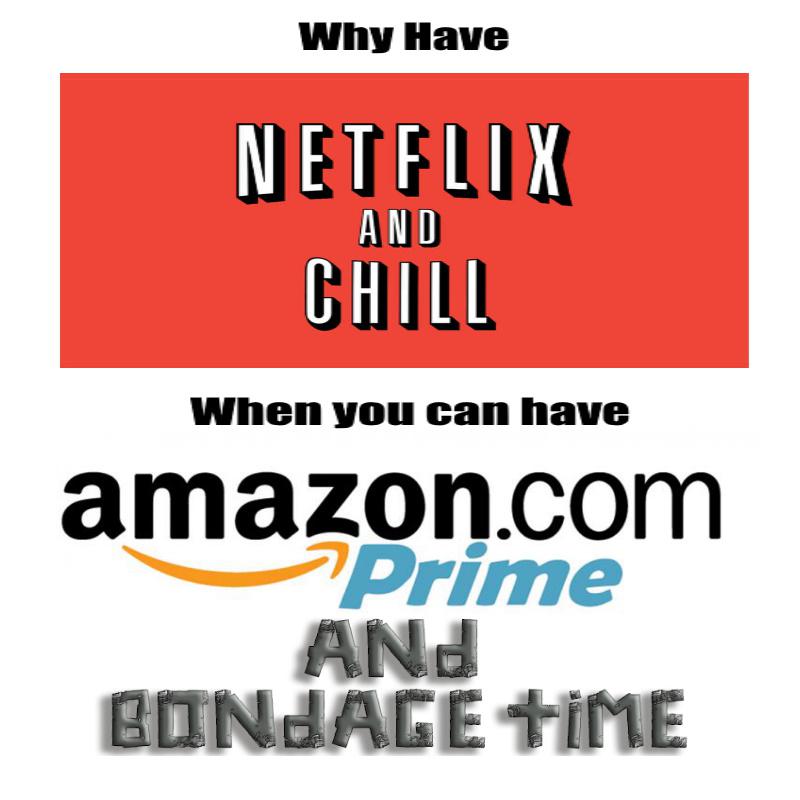 sex memes - banner - Why Have Netflix Chill And When you can have amazon.com Prime And Bondage Time