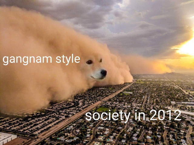 dog dust storm meme - gangnam style society in 2012
