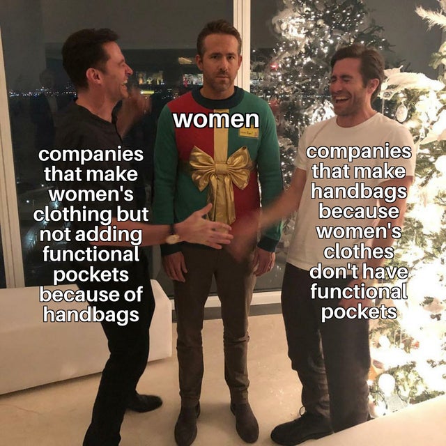 silk road memes - women companies that make women's clothing but not adding functional pockets because of handbags companies that make handbags because women's clothes don't have functional pockets