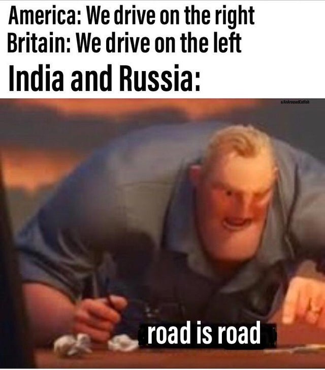 incredibles meme math is math - America We drive on the right Britain We drive on the left India and Russia An t tish road is road