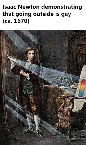sir isaac newton - Isaac Newton demonstrating that going outside is gay ca. 1670
