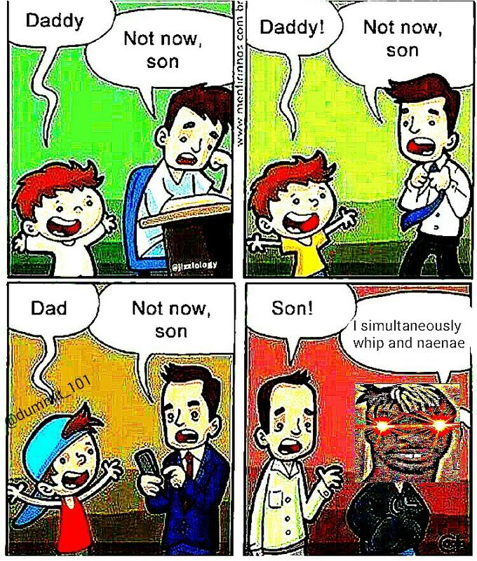 hey dad not now son meme - Daddy Not now, son Not now, son con hi Be 12 otatology Dad Not now, Son! son I simultaneously whip and naenae bdumnxit 101 Koj