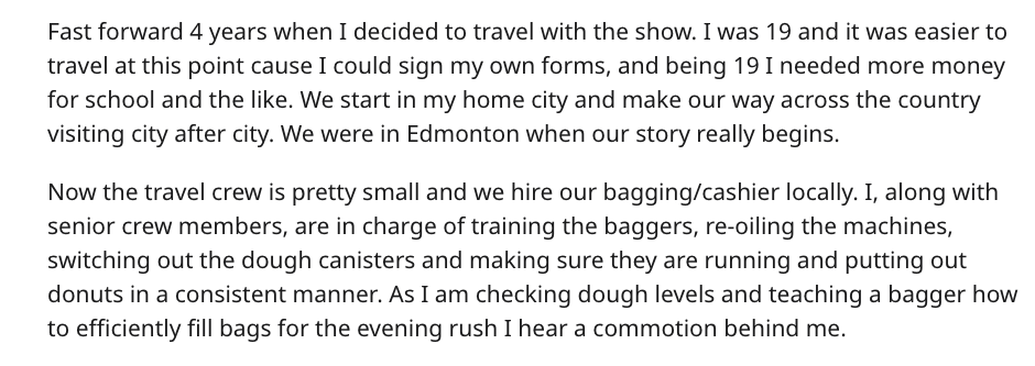 handwriting - Fast forward 4 years when I decided to travel with the show. I was 19 and it was easier to travel at this point cause I could sign my own forms, and being 19 I needed more money for school and the . We start in my home city and make our way 