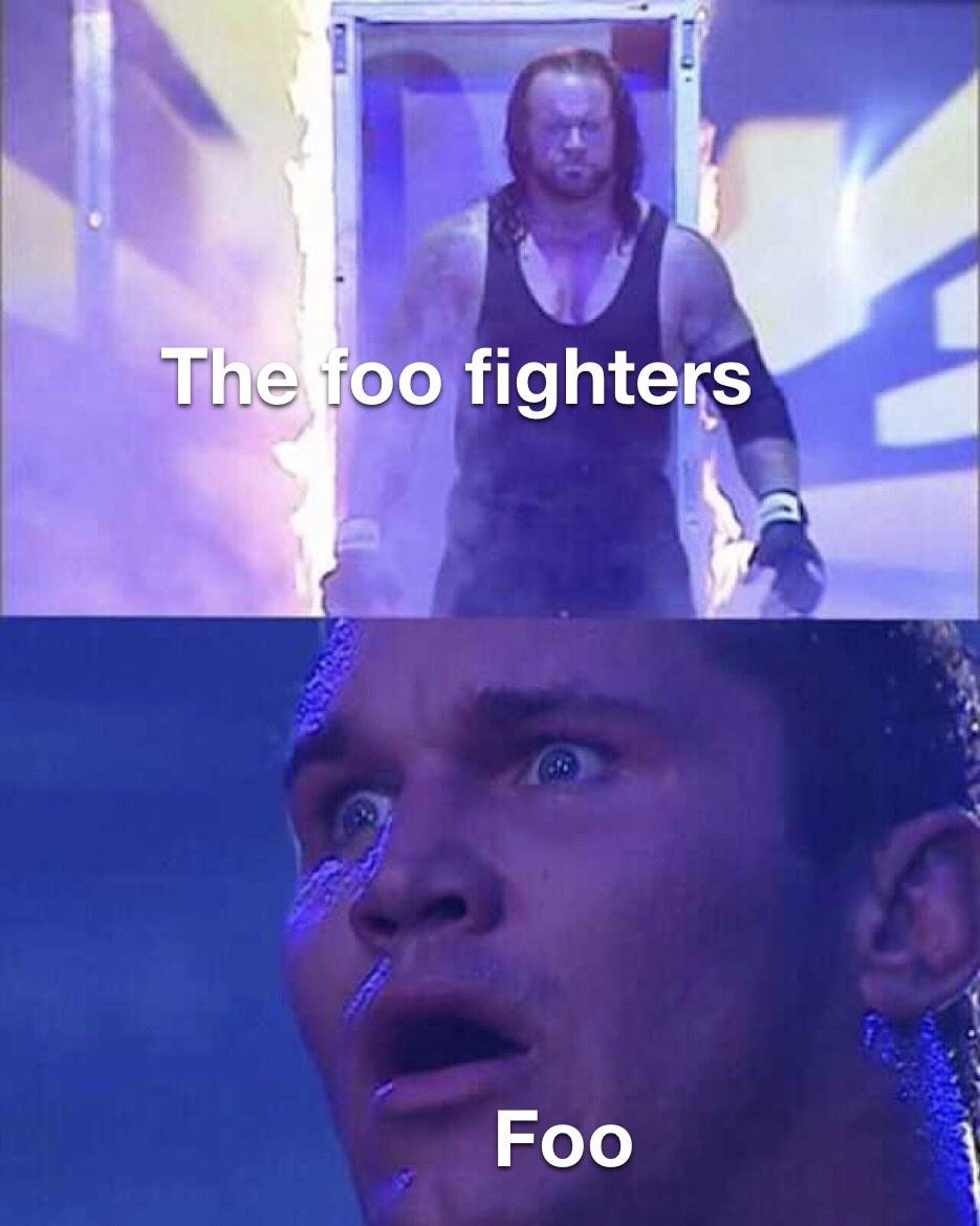 undertaker meme - The foo fighters Foo