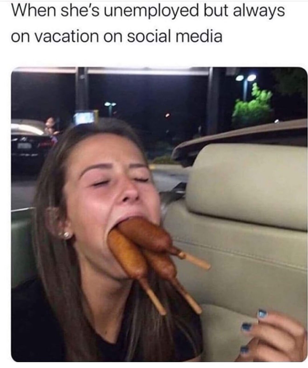 funny meme - first week of college memes - When she's unemployed but always on vacation on social media