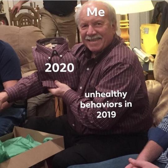 funny meme - same shirt for christmas - Me 2020 unhealthy behaviors in 2019