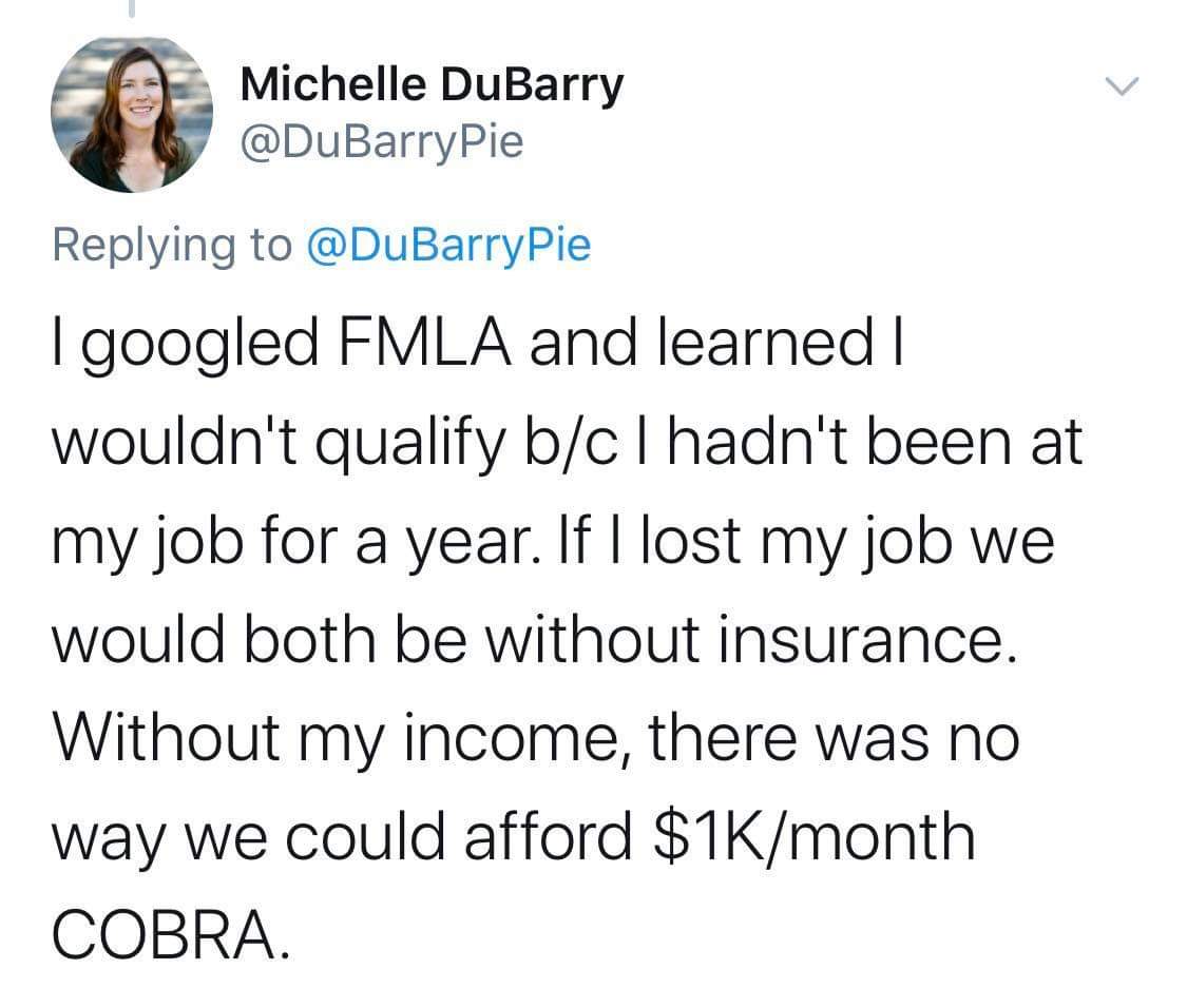 tom preston miiverse - Michelle DuBarry | googled Fmla and learned || wouldn't qualify bc I hadn't been at my job for a year. If I lost my job we would both be without insurance. Without my income, there was no way we could afford $1Kmonth Cobra.