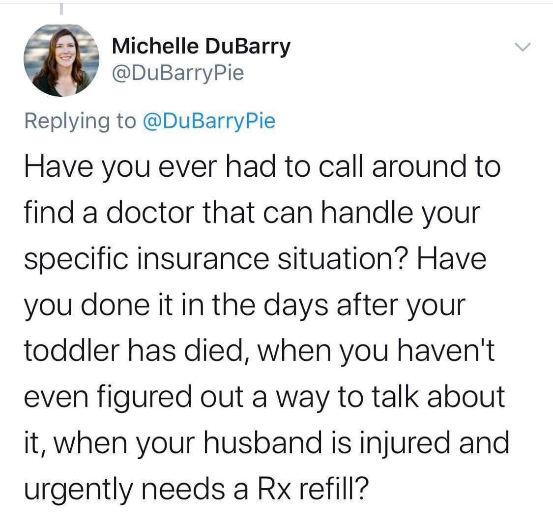 quotes - Michelle DuBarry Have you ever had to call around to find a doctor that can handle your specific insurance situation? Have you done it in the days after your toddler has died, when you haven't even figured out a way to talk about it, when your hu