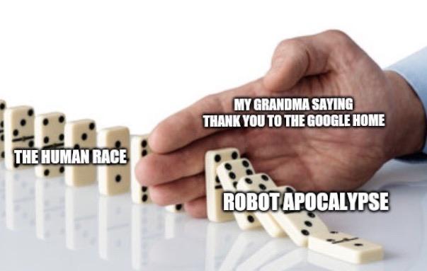 internet-for-the-spirit-dominoes - My Grandma Saying Thank You To The Google Home The Human Race Robot Apocalypse