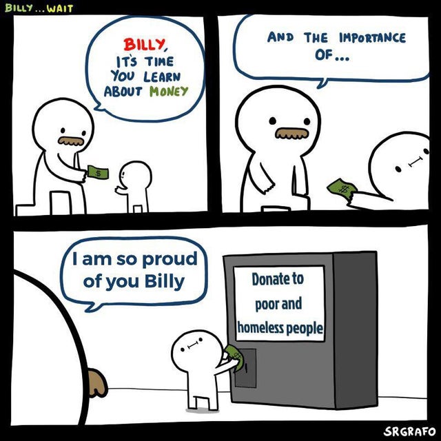 internet-for-the-spirit-gamer girl bath water meme - Billy... Wait And The Importance Of... Billy, It'S Time You Learn About Money I am so proud of you Billy Donate to poor and homeless people Sr Grafo