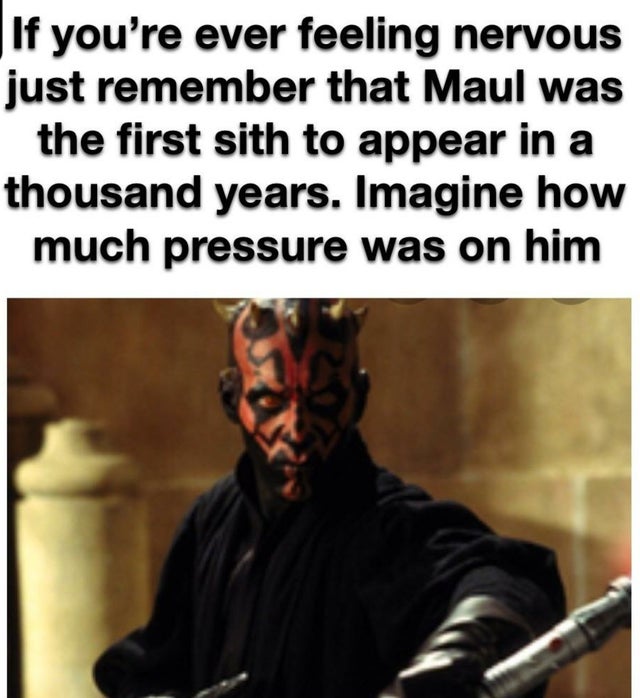 internet-for-the-spirit-darth maul - If you're ever feeling nervous just remember that Maul was the first sith to appear in a thousand years. Imagine how much pressure was on him