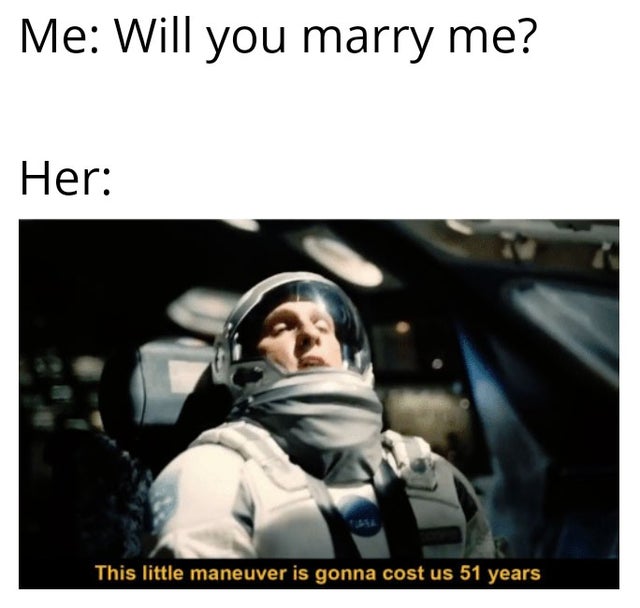 internet-for-the-spirit-maneuver just cost us 51 years - Me Will you marry me? Her This little maneuver is gonna cost us 51 years