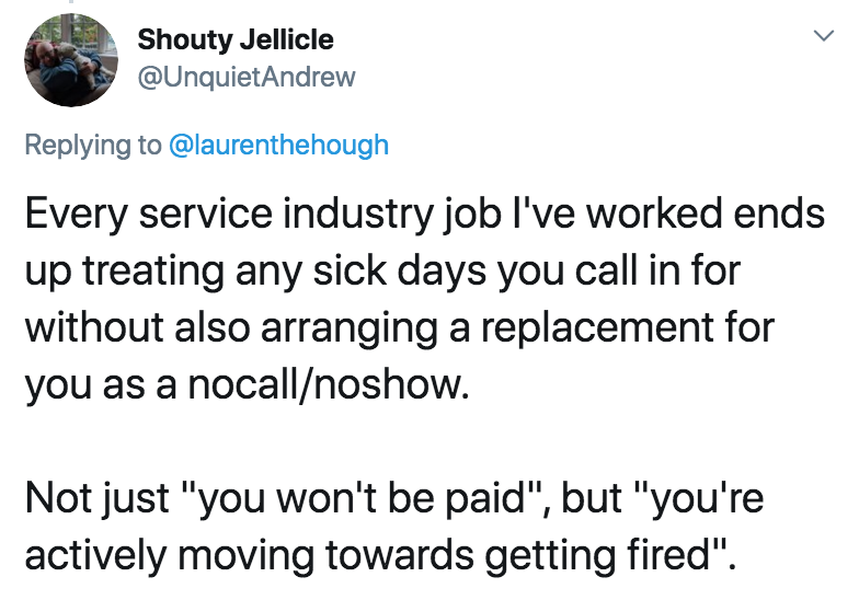 coronavirus - pto - sick days - then he tried to finger me - Shouty Jellicle Every service industry job I've worked ends up treating any sick days you call in for without also arranging a replacement for you as a nocallnoshow. Not just