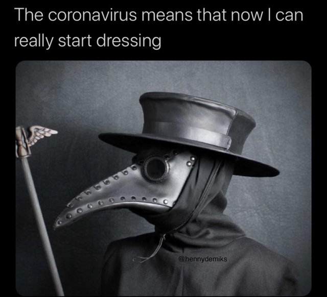 plague doctor reference - The coronavirus means that now I can 'really start dressing
