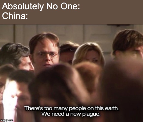 dwight plague - Absolutely No One China There's too many people on this earth. We need a new plague. imgiip.com