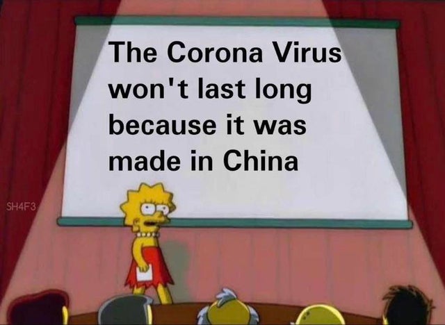 coronavirus memes - The Corona Virus won't last long because it was made in China SH4F3