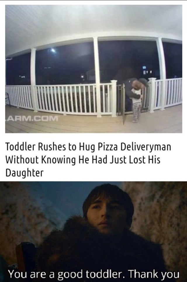 reddit dank memes - Pizza - Arm.Com Toddler Rushes to Hug Pizza Deliveryman Without knowing He Had Just Lost His Daughter You are a good toddler. Thank you