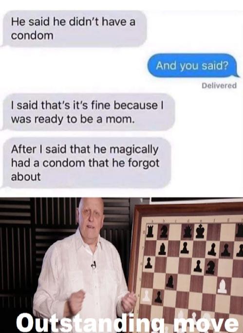reddit dank memes - outstanding move meme - He said he didn't have a condom And you said? Delivered I said that's it's fine because was ready to be a mom. After I said that he magically had a condom that he forgot about 9 Outstanding move