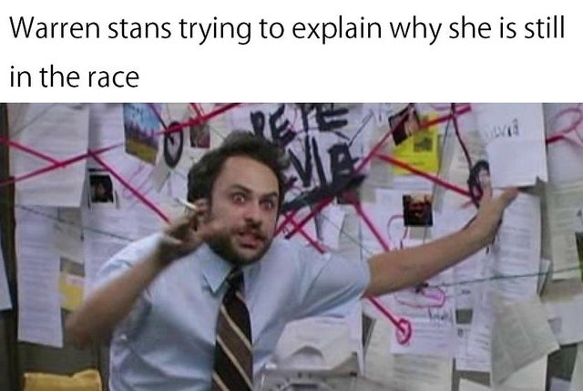 conspiracy meme - Warren stans trying to explain why she is still in the race