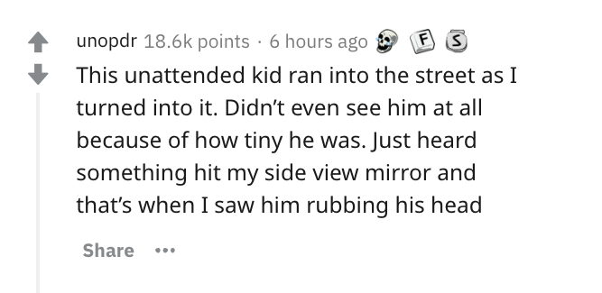 best feeling in the world is watching things finally - unopdr points. 6 hours ago This unattended kid ran into the street as I turned into it. Didn't even see him at all because of how tiny he was. Just heard something hit my side view mirror and that's w