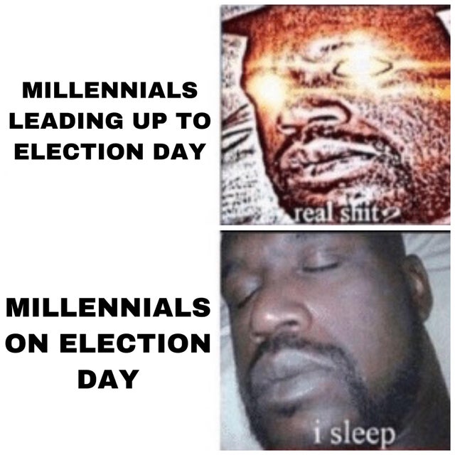 sleep meme template - Millennials Leading Up To Election Day real shit Millennials On Election Day i sleep