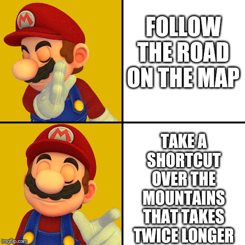 gaming memes - being antisocial - The Road On The Map Takea Shortcut Over The Mountains That Takes Twice Longer imgflip.com
