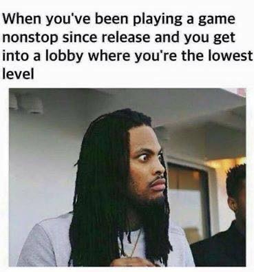gaming memes - weed is bad for you meme - When you've been playing a game nonstop since release and you get into a lobby where you're the lowest level
