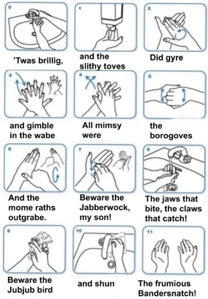 hand washing articles - 'Twas brillig, and the slithy toves Did gyre Al and gimble in the wabe All mimsy were the borogoves And the mome raths outgrabe. Beware the Jabberwock, my son! The jaws that bite, the claws that catch! Beware the Jubjub bird and sh
