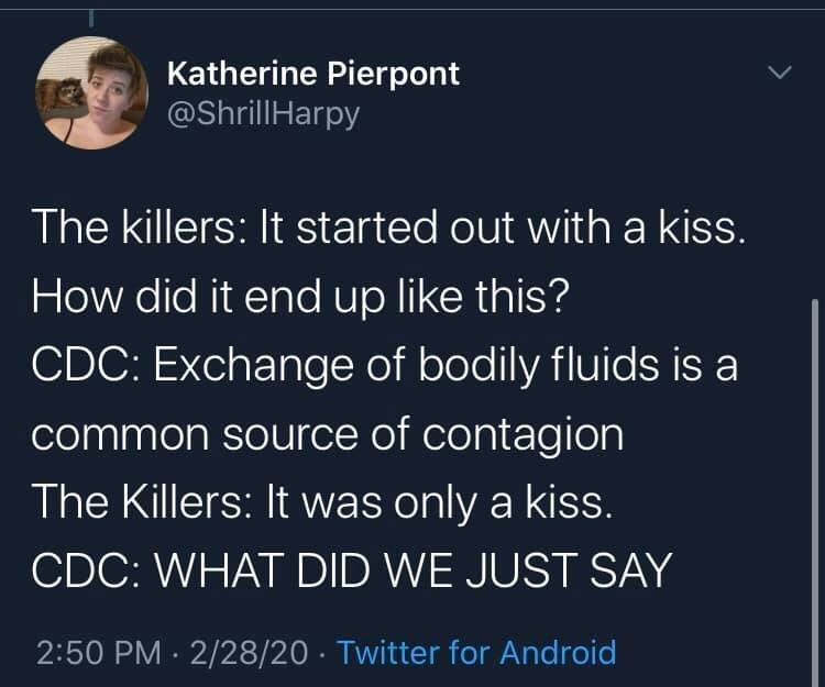 susan heffley twitter - Katherine Pierpont The killers It started out with a kiss. How did it end up this? Cdc Exchange of bodily fluids is a common source of contagion The Killers It was only a kiss. Cdc What Did We Just Say 22820 Twitter for Android,