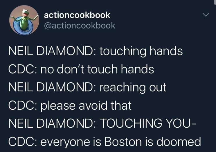 Touching You, Touching Me - actioncookbook Neil Diamond touching hands Cdc no don't touch hands Neil Diamond reaching out Cdc please avoid that Neil Diamond Touching You Cdc everyone is Boston is doomed