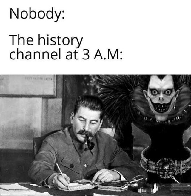 dank meme - joseph stalin - Nobody The history channel at 3 A.M O Om