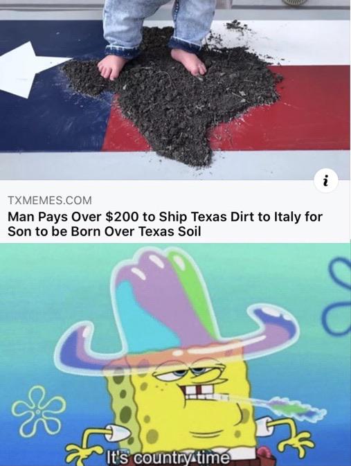 dank meme - you ve yeed your last haw - Txmemes.Com Man Pays Over $200 to Ship Texas Dirt to Italy for Son to be Born Over Texas Soil It's country time