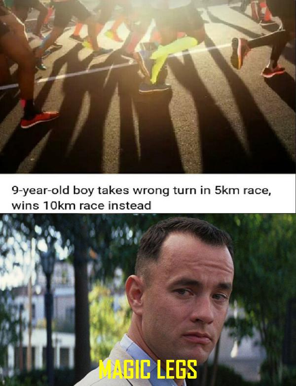 dank meme - tom hanks forrest gump - 9yearold boy takes wrong turn in 5km race, wins 10km race instead Agic Legs