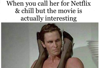 dirty memes, filthy memes, sex memes, NSFW memes, funny dirty memes, porn memes, dirty memes for him, dirty memes for her, dirty memes 2020, funny memes, dirty picsamerican psycho meme - When you call her for Netflix & chill but the movie is actually inte
