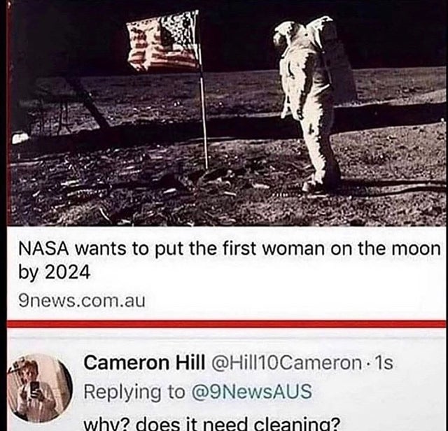 offensive memes, NSFW memes, dirty memes, dark memes, most offensive memes, funny memes, funny pictures, american iconic history - Nasa wants to put the first woman on the moon by 2024 9news.com.au Cameron Hill 10Cameron. 1s why? does it need cleaning?